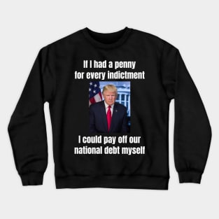 President Donald Trump: “If I had a penny for every indictment…” funny design Crewneck Sweatshirt